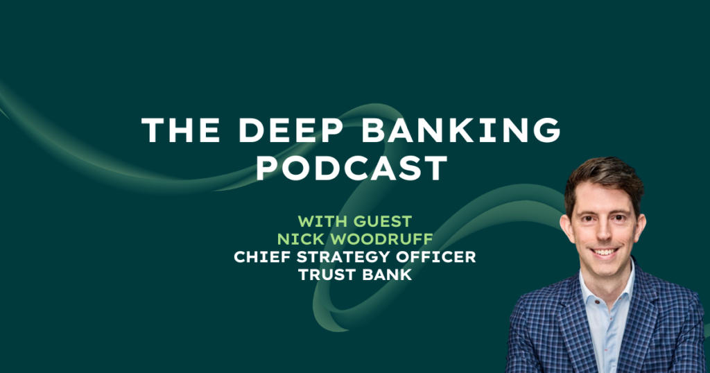 Nick Woodruff Trust Bank Deep Banking Podcast