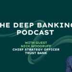 Nick Woodruff Trust Bank Deep Banking Podcast