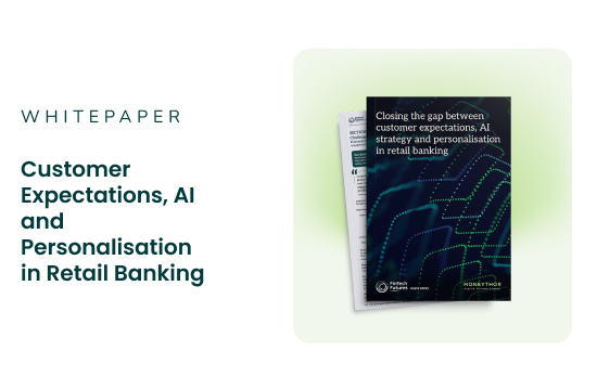Customer expectations, AI and Personalisation in Retail Banking. Moneythor and FintechFutures