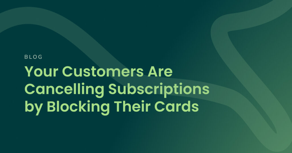 Blog Your Customers Are Cancelling Subscriptions By Blocking Their Cards (1200x628)